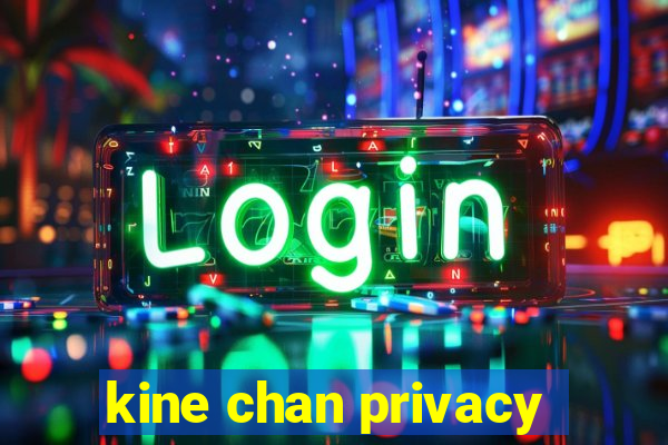 kine chan privacy